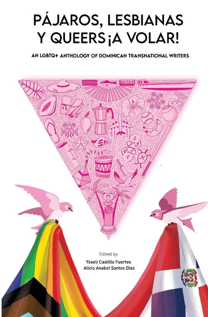 Pájaros, lesbianas y queers...¡a volar!: An LGBTQ+ Anthology of Dominican Transnational Writers - Ingram