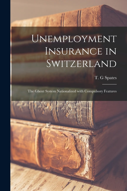 Unemployment Insurance in Switzerland; the Ghent System Nationalized With Compulsory Features - Ingram