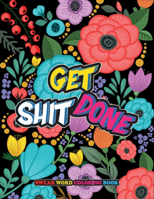 Get Shit Done: Swear Word Coloring Book, Motivational Words Coloring Book Adult Coloring Book Featuring Self Care and Self help Color - Ingram