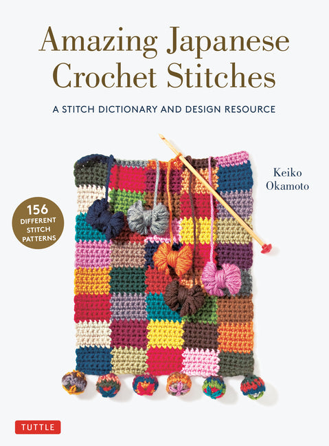 Amazing Japanese Crochet Stitches: A Stitch Dictionary and Design Resource (156 Stitches with 7 Practice Projects) - Ingram