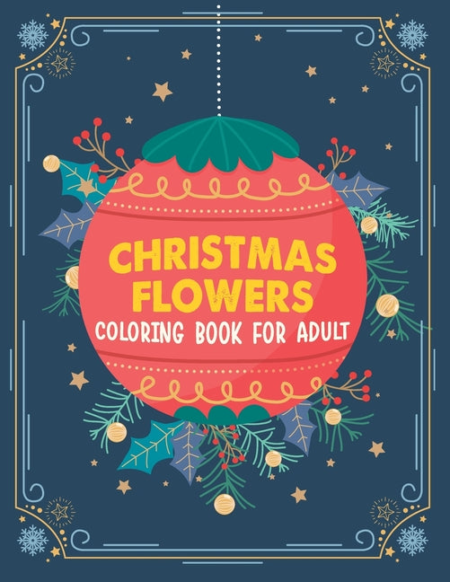 Christmas flowers coloring book for Adult: A Christmas Coloring Book For Adults Featuring Authentic Images Of Vintage Christmas Themed Flowers And Pla - Ingram