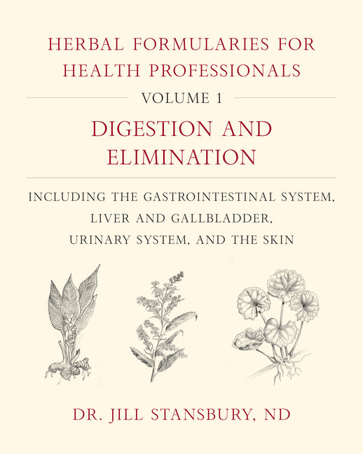 Herbal Formularies for Health Professionals, Volume 1: Digestion and Elimination, Including the Gastrointestinal System, Liver and Gallbladder, Urinar - Ingram