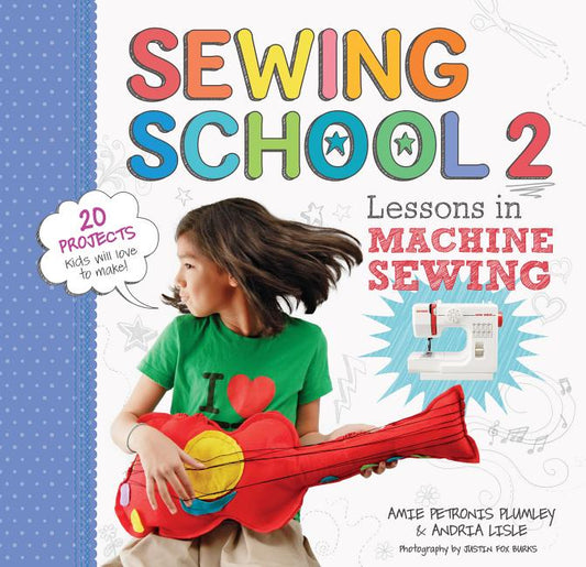 Sewing School (R) 2: Lessons in Machine Sewing; 20 Projects Kids Will Love to Make - Ingram