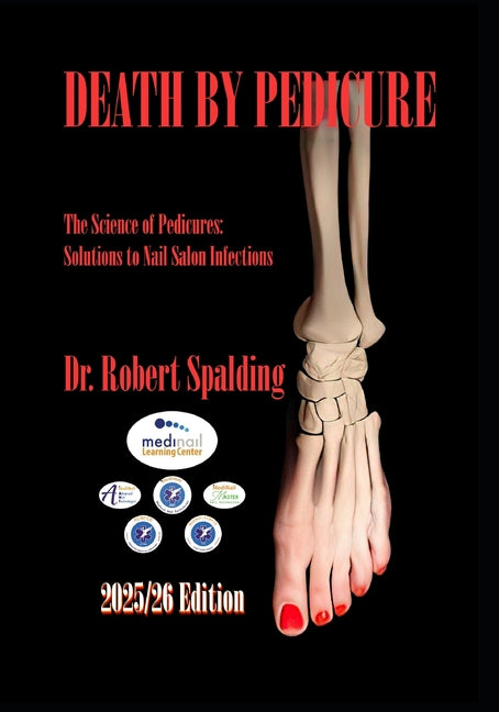 Death By Pedicure - 2025/26 Edition: The Science of Pedicures: Solutions to Nail Salon Infections - Ingram
