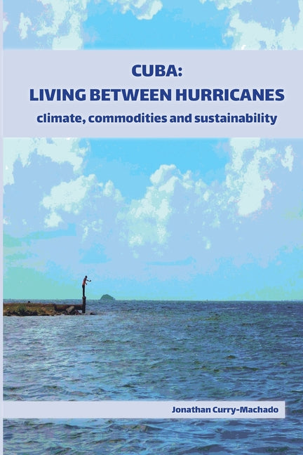 Cuba: Living Between Hurricanes: Climate, Commodities and Sustainability - Ingram