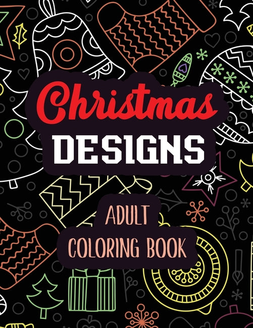 Christmas Designs - Adult Coloring Book: Coloring Book for Adults Featuring Beautiful Winter Florals, Relaxing Winter Christmas holiday scenes, Christ - Ingram