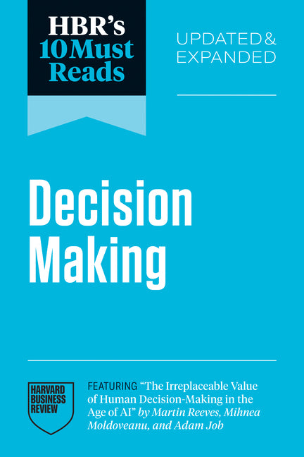 Hbr's 10 Must Reads on Decision-Making, Updated and Expanded (Featuring the Irreplaceable Value of Human Decision-Making in the Age of AI by Martin Re - Ingram