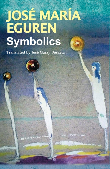 Symbolics by José María Eguren: Translated by José Garay Boszeta - Ingram