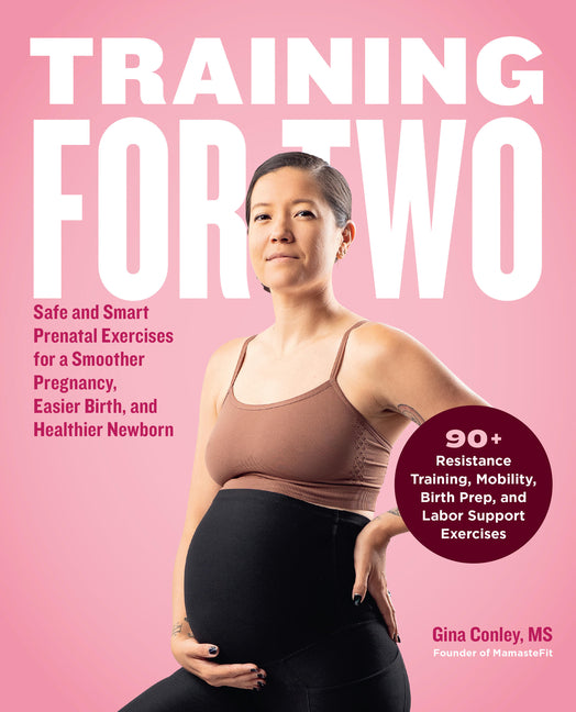 Training for Two: Safe and Smart Prenatal Exercises for a Smoother Pregnancy, Easier Birth, and Healthier Newborn - 90+ Resistance Training, Mobility, - Ingram