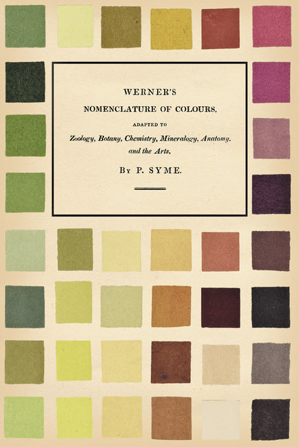 Werner's Nomenclature of Colours;Adapted to Zoology, Botany, Chemistry, Mineralogy, Anatomy, and the Arts - Ingram