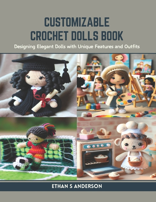Customizable Crochet Dolls Book: Designing Elegant Dolls with Unique Features and Outfits - Ingram