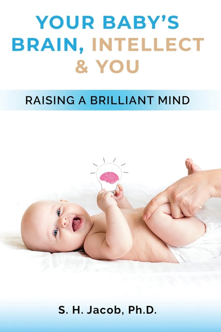 Your Baby's Brain, Intellect, and You: Raising a Brilliant Mind - Ingram