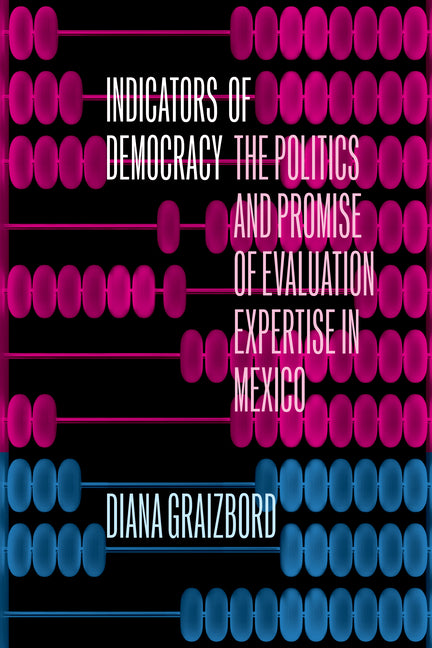 Indicators of Democracy: The Politics and Promise of Evaluation Expertise in Mexico - Ingram