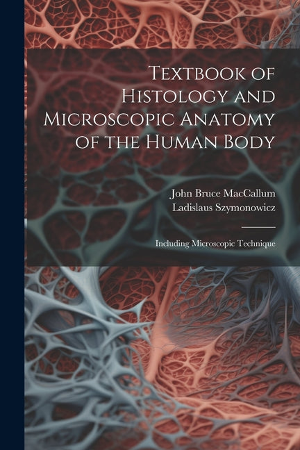 Textbook of Histology and Microscopic Anatomy of the Human Body: Including Microscopic Technique - Ingram