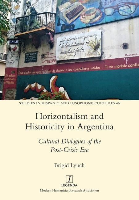 Horizontalism and Historicity in Argentina: Cultural Dialogues of the Post-Crisis Era - Ingram