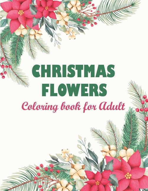 Christmas flowers coloring book for Adult: Adult Coloring Book Featuring Beautiful Mandalas Designed To Soothe The Soul, An Adult Coloring Book With B - Ingram