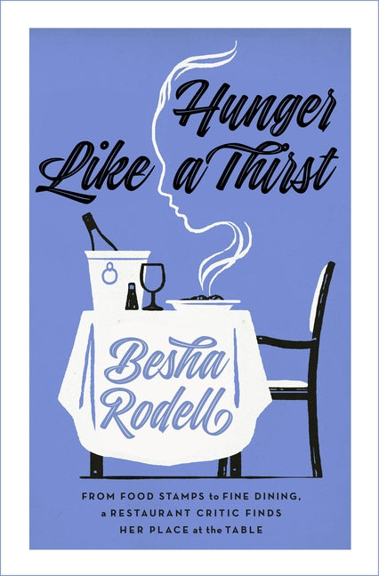 Hunger Like a Thirst: From Food Stamps to Fine Dining, a Restaurant Critic Finds Her Place at the Table - Ingram