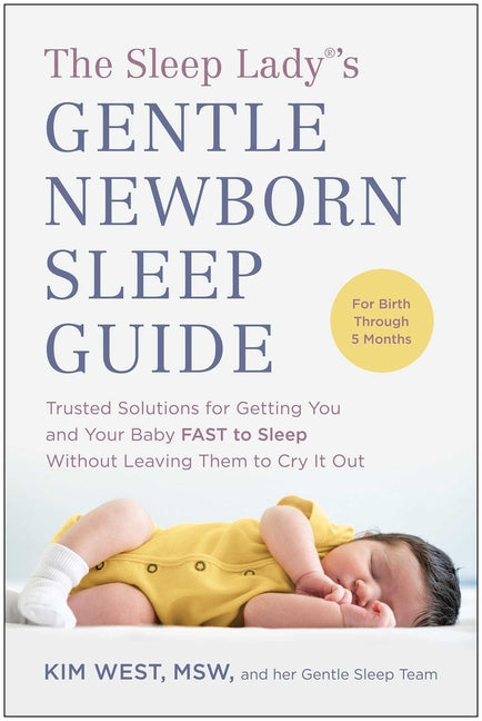 Sleep Lady(r)'s Gentle Newborn Sleep Guide: Trusted Solutions for Getting You and Your Baby Fast to Sleep Without Leaving Them to Cry It Out - Ingram