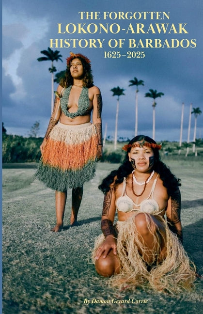 Forgotten Lokono-Arawak History of Barbados 1625-2025 - Ingram