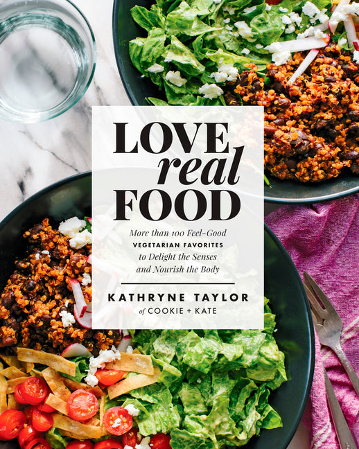 Love Real Food: More Than 100 Feel-Good Vegetarian Favorites to Delight the Senses and Nourish the Body: A Cookbook - Ingram
