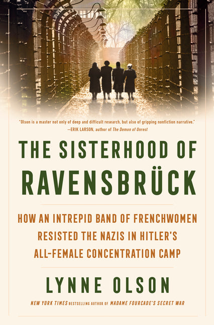 Sisterhood of Ravensbrück: How an Intrepid Band of Frenchwomen Resisted the Nazis in Hitler's All-Female Concentration Camp - Ingram