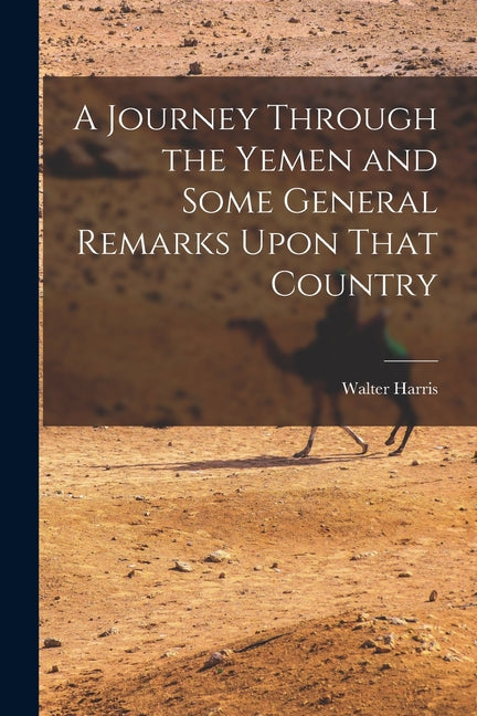 Journey Through the Yemen and Some General Remarks Upon That Country - Ingram