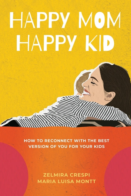 Happy Mom, Happy Kid: How to Reconnect with the Best Version of You For Your Kids - Ingram