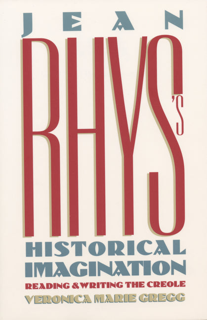 Jean Rhys's Historical Imagination: Reading and Writing the Creole - Ingram