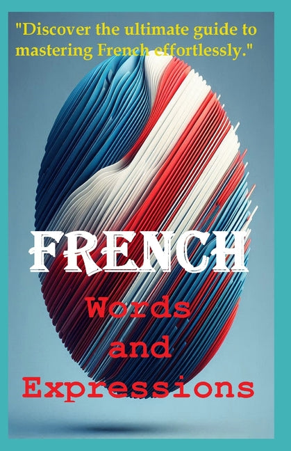 French Words and Expressions: "Discover the ultimate guide to mastering French effortlessly." - Ingram