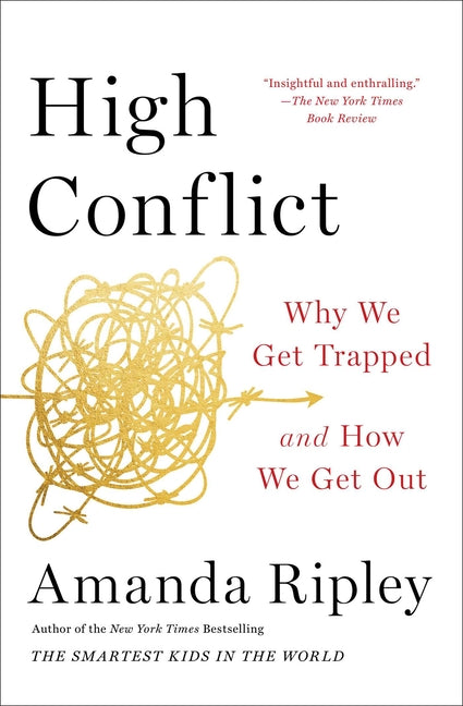 High Conflict: Why We Get Trapped and How We Get Out - Ingram