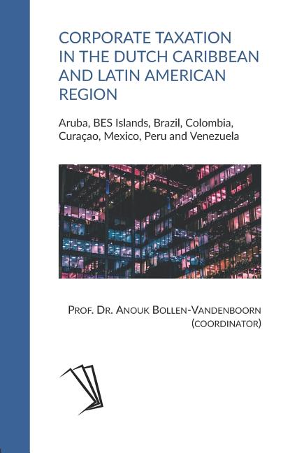 Corporate Taxation in the Dutch Caribbean and Latin American Region: Aruba, BES Islands, Brazil, Colombia, Curaçao, Mexico, Peru and Venezuela - Ingram