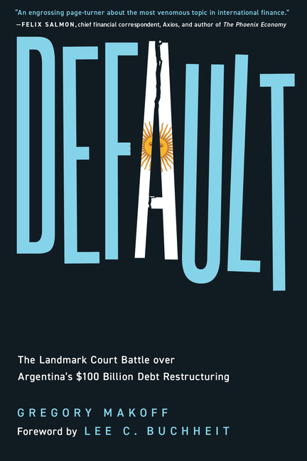 Default: The Landmark Court Battle over Argentina's $100 Billion Debt Restructuring - Ingram