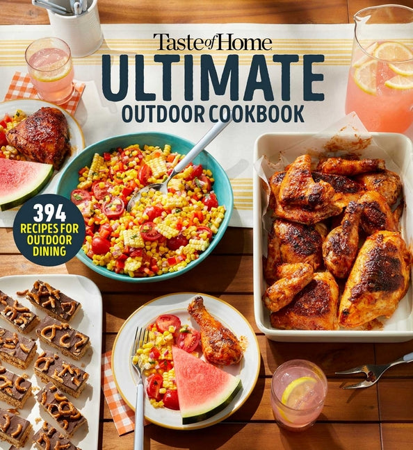Taste of Home Ultimate Outdoor Cookbook: Taste of Home Ultimate Outdoor Cookbook Summer Grilling and Picnic Recipes 320 Pages Includes 394 Cookout Fav - Ingram