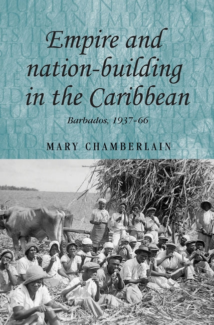 Empire and Nation-Building in the Caribbean: Barbados, 1937-66 - Ingram