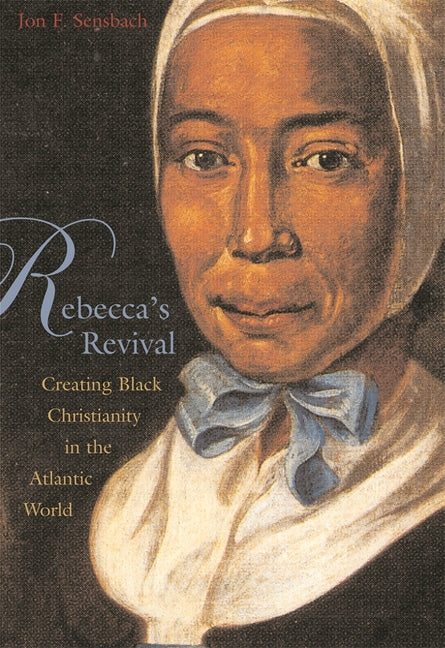 Rebecca's Revival: Creating Black Christianity in the Atlantic World - Ingram