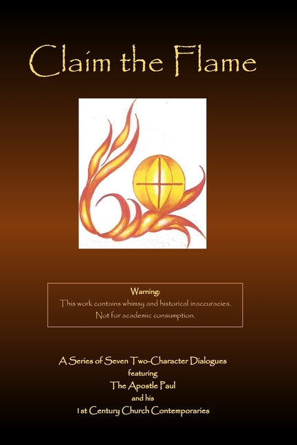 Claim the Flame: A Series of Seven Two-Character Dialogues featuring The Apostle Paul and his 1st Century Church Contemporaries - Ingram