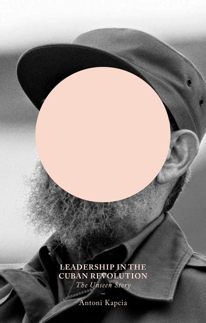 Leadership in the Cuban Revolution: The Unseen Story - Ingram