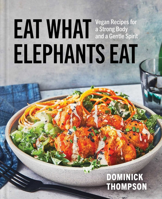 Eat What Elephants Eat: Vegan Recipes for a Strong Body and a Gentle Spirit (a Cookbook) - Ingram