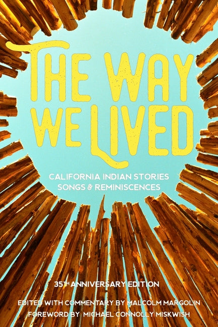 Way We Lived: California Indian Stories, Songs and Reminiscences - Ingram