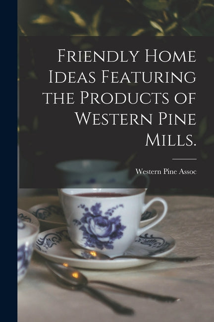 Friendly Home Ideas Featuring the Products of Western Pine Mills. - Ingram