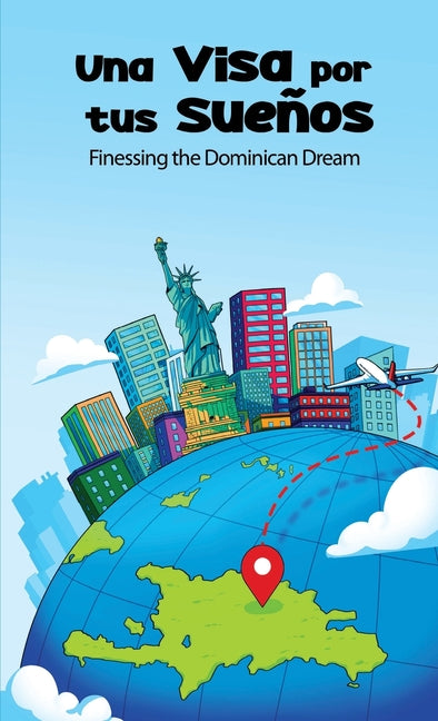 Una Visa Por Tus Sueños: Finessing the Dominican Dream - Ingram