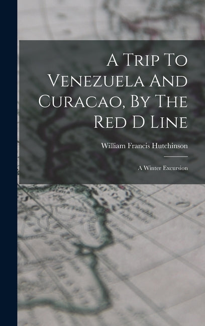 Trip To Venezuela And Curacao, By The Red D Line: A Winter Excursion - Ingram