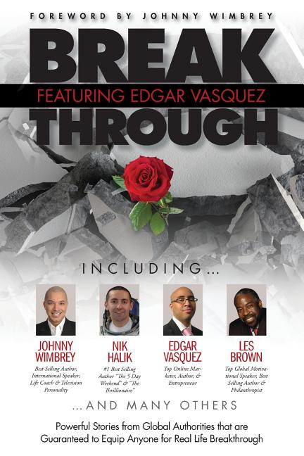 Break Through Featuring Edgar Vasquez: Powerful Stories from Global Authorities That Are Guaranteed to Equip Anyone for Real Life Breakthroughs - Ingram