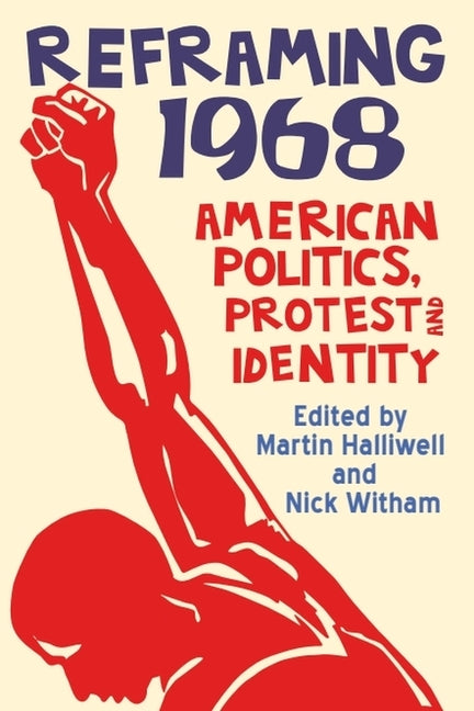 Reframing 1968: American Politics, Protest and Identity - Ingram