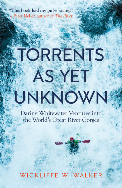 Torrents as Yet Unknown: Daring Whitewater Ventures Into the World's Great River Gorges - Ingram