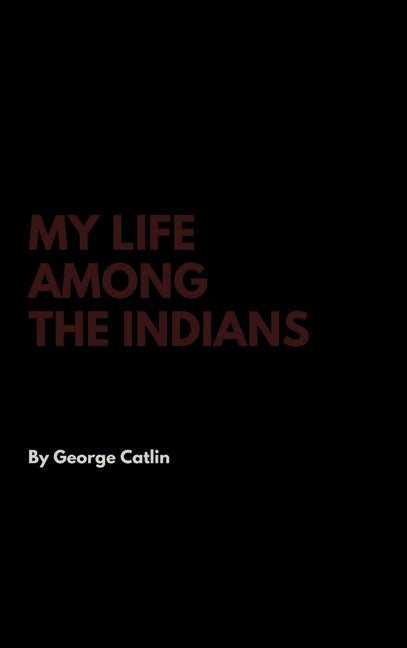 My Life Among the Indians - Ingram