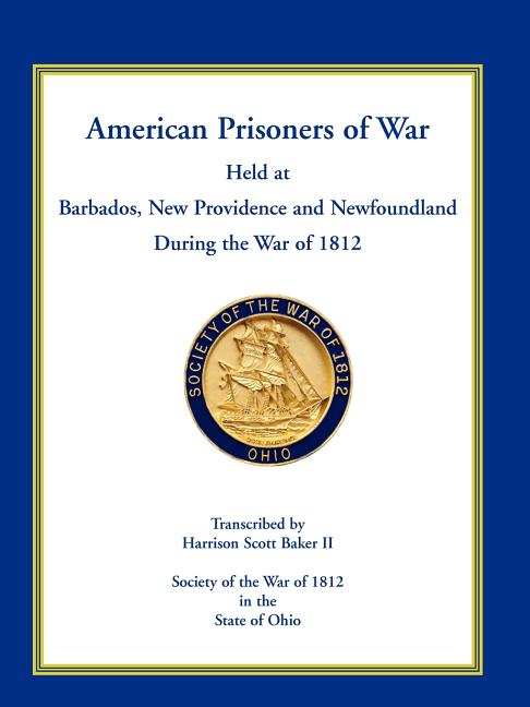 American Prisoners of War Held at Barbados, Newfoundland and New Providence During the War of 1812 - Ingram