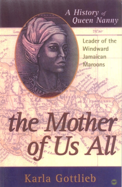 Mother of Us All: A History of Queen Nanny, Leader of the Windward Jamaican Maroons - Ingram