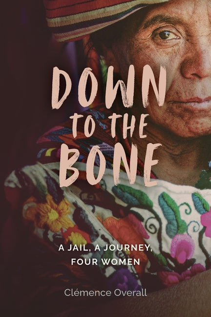 Down To The Bone: A Jail, A Journey, Four Women - Ingram
