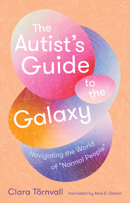 Autist's Guide to the Galaxy: Navigating the World of Normal People - Ingram